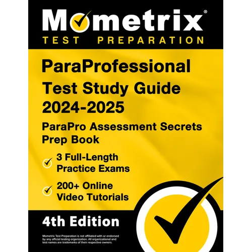 ParaProfessional Test Study Guide 2024-2025 - 3 Full-Length Practice Exams, 200+ Online Video Tutorials, ParaPro Assessment Secrets Prep Book: [4th Ed - Paperback