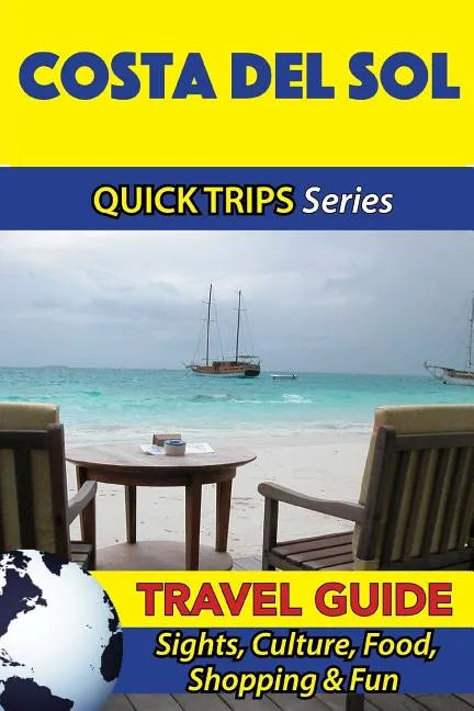 Costa del Sol Travel Guide (Quick Trips Series): Sights, Culture, Food, Shopping & Fun - Paperback