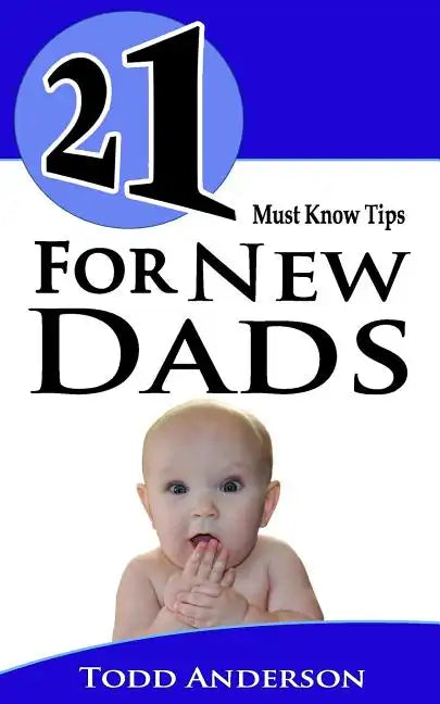 21 Must Know Tips For New Dads - Paperback