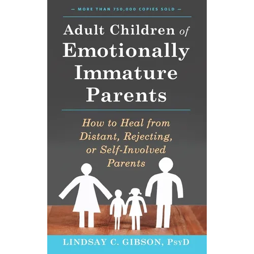 Adult Children of Emotionally Immature Parents: How to Heal from Distant, Rejecting, or Self-Involved Parents - Hardcover