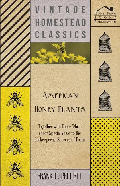 American Honey Plants - Together with Those Which are of Special Value to the Beekeeper as Sources of Pollen - Paperback