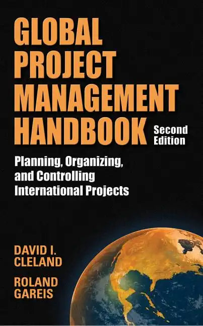 Global Project Management Handbook: Planning, Organizing and Controlling International Projects, Second Edition: Planning, Organizing, and Controlling - Hardcover