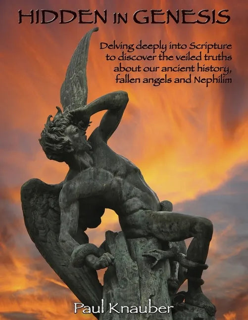 Hidden In Genesis: Delving deeply into Scripture to discover the veiled truths about our ancient history, fallen angels and Nepalim - Paperback