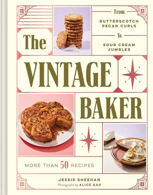 The Vintage Baker: More Than 50 Recipes from Butterscotch Pecan Curls to Sour Cream Jumbles - Hardcover