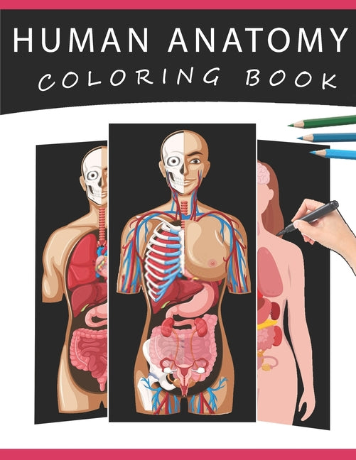 Human Anatomy Coloring Book: The Ultimate Human Body Anatomy and Physiology Coloring with Labels, for Beginners, Adults, Medical Students, Nurses - Paperback