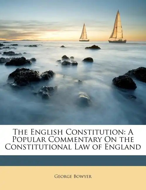 The English Constitution: A Popular Commentary On the Constitutional Law of England - Paperback