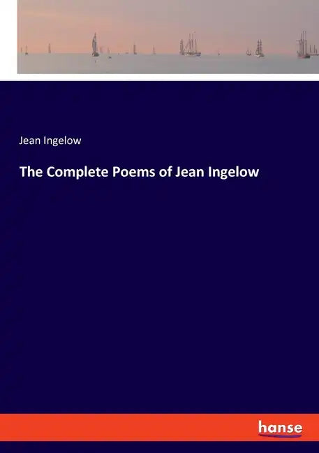 The Complete Poems of Jean Ingelow - Paperback
