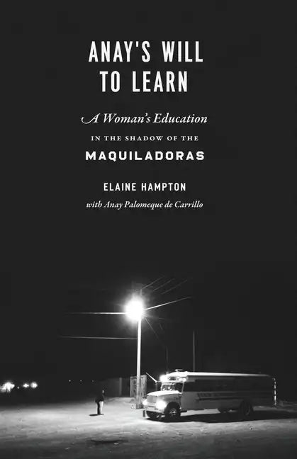 Anay's Will to Learn: A Woman's Education in the Shadow of the Maquiladoras - Paperback