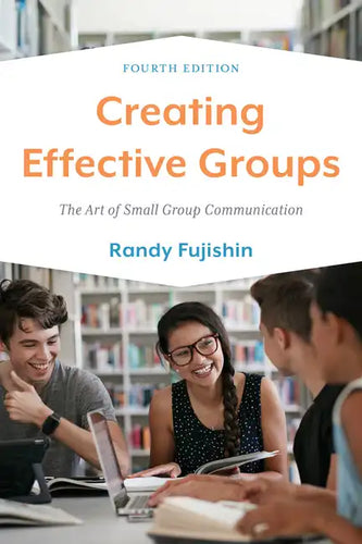 Creating Effective Groups: The Art of Small Group Communication - Paperback