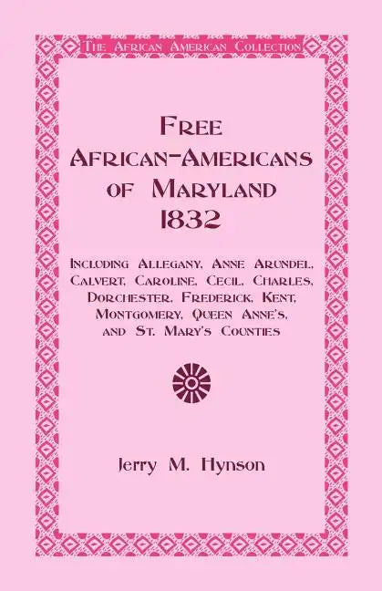Free African-Americans Maryland, 1832: Including Allegany, Anne Arundel, Calvert, Caroline, Cecil, Charles, Dorchester, Frederick, Kent, Montgomery, Q - Paperback