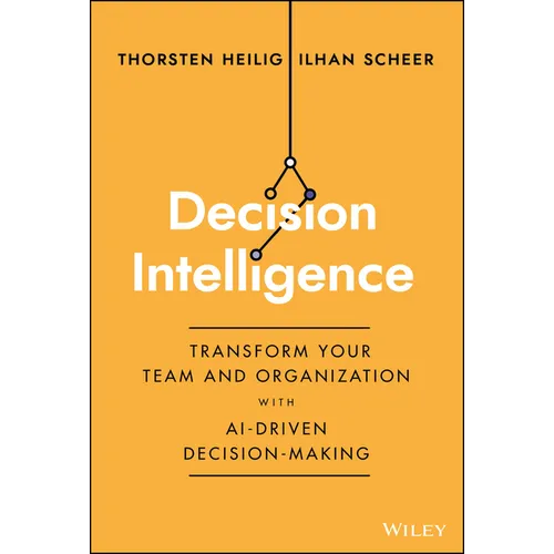 Decision Intelligence: Transform Your Team and Organization with Ai-Driven Decision-Making - Hardcover