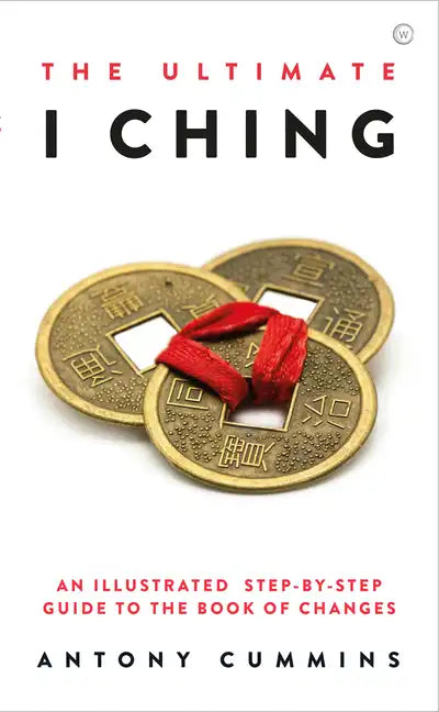 The Ultimate I Ching: An Illustrated Step-By-Step Guide to the Book of Changes - Hardcover