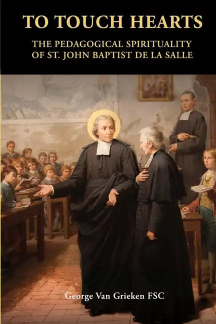 To Touch Hearts: The Pedagogical Spirituality of St. John Baptist de La Salle - Paperback