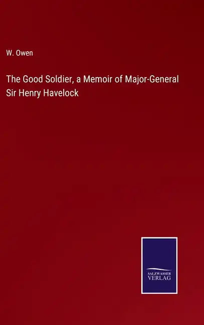 The Good Soldier, a Memoir of Major-General Sir Henry Havelock - Hardcover