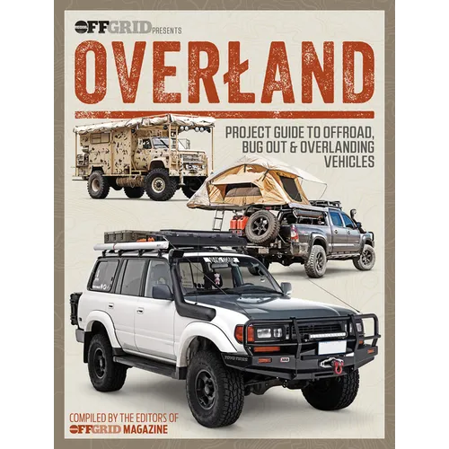 Overland: Project Guide to Offroad, Bug Out & Overlanding Vehicles - Paperback