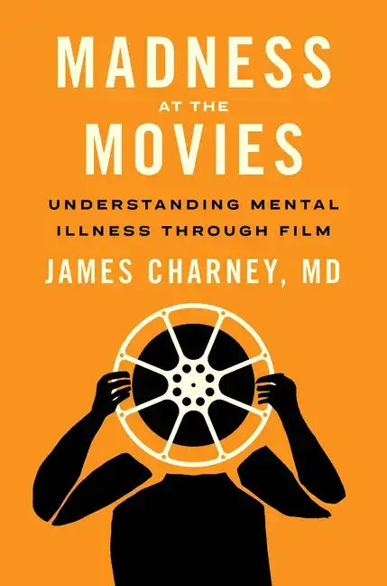 Madness at the Movies: Understanding Mental Illness Through Film - Paperback