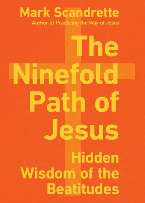 The Ninefold Path of Jesus: Hidden Wisdom of the Beatitudes - Paperback