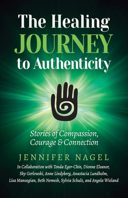 The Healing Journey to Authenticity: Stories of Compassion, Courage & Connection - Paperback