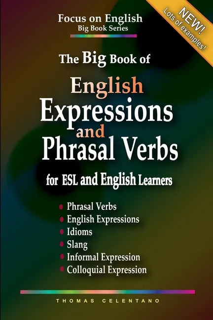 The Big Book of English Expressions and Phrasal Verbs for ESL and English Learners; Phrasal Verbs, English Expressions, Idioms, Slang, Informal and Co - Paperback