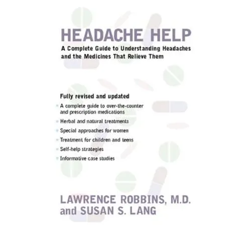 Headache Help: A Complete Guide to Understanding Headaches and the Medications That Relieve Them - Paperback