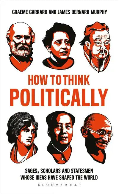 How to Think Politically: Sages, Scholars and Statesmen Whose Ideas Have Shaped the World - Paperback