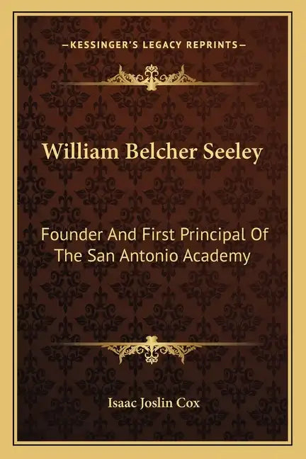 William Belcher Seeley: Founder and First Principal of the San Antonio Academy - Paperback