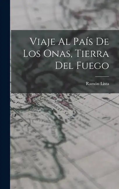Viaje Al País De Los Onas, Tierra Del Fuego - Hardcover