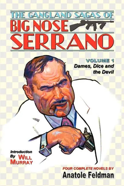 The Gangland Sagas of Big Nose Serrano: Volume 1 - Paperback