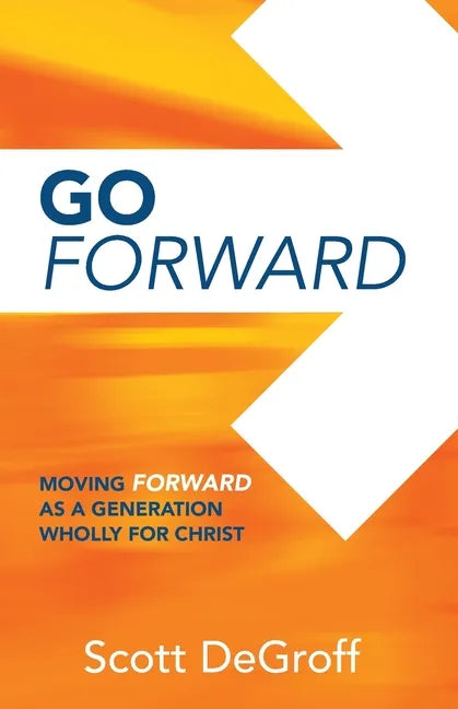 Go Forward - Moving Forward as a Generation Wholly for Christ - Paperback