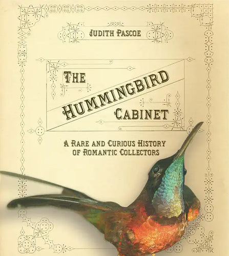 The Hummingbird Cabinet: A Rare and Curious History of Romantic Collectors - Hardcover