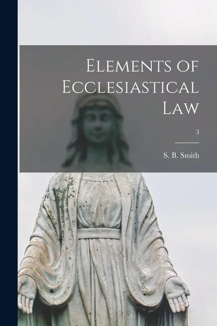 Elements of Ecclesiastical Law; 3 - Paperback