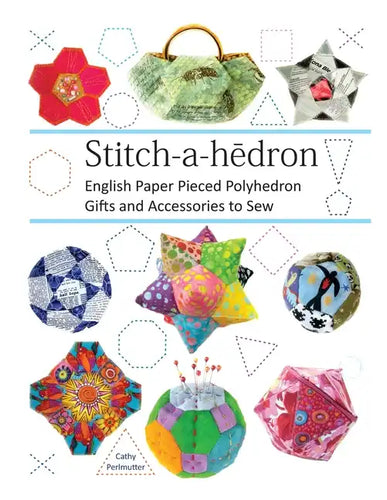 Stitch-a-hedron!: English Paper Pieced Gifts and Accessories to Sew - Paperback