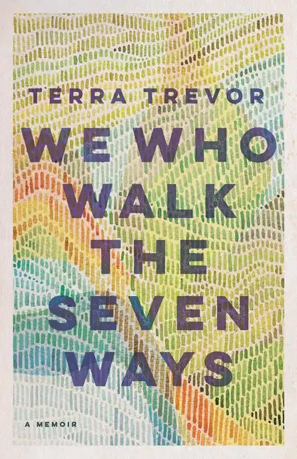 We Who Walk the Seven Ways: A Memoir - Paperback