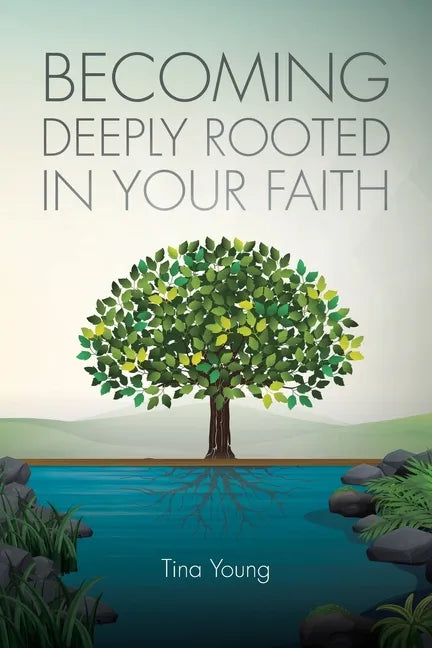 Becoming Deeply Rooted In Your Faith - Paperback