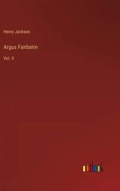 Argus Fairbairn: Vol. II - Hardcover