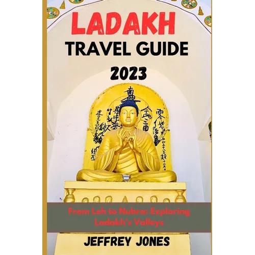Ladakh Travel Guide 2023: From Leh To Nubra: Exploring Ladakh's Valleys - Paperback