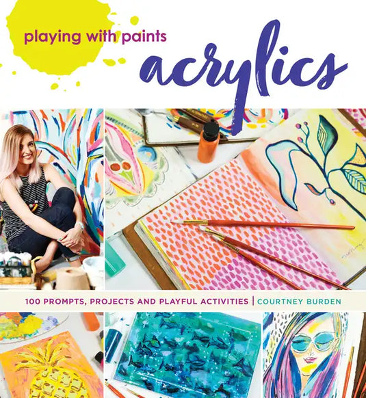 Playing with Paints - Acrylics: 100 Prompts, Projects and Playful Activities - Paperback