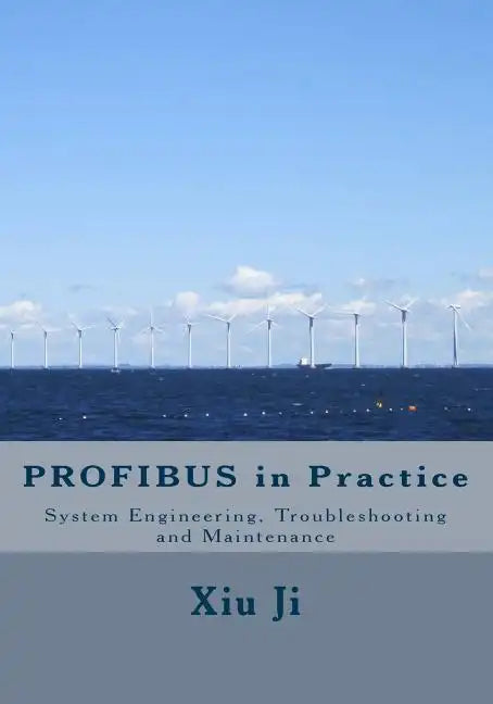 PROFIBUS in Practice: System Engineering, Trouble-shooting and Maintenance - Paperback
