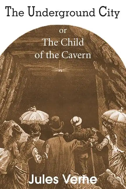 The Underground City, or, the Child of the Cavern - Paperback