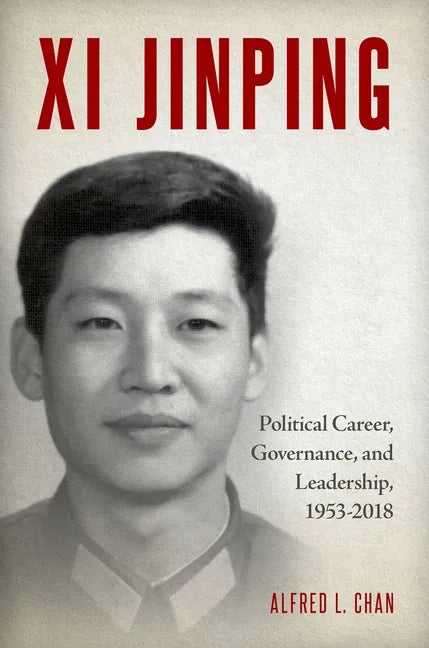 XI Jinping: Political Career, Governance, and Leadership, 1953-2018 - Hardcover