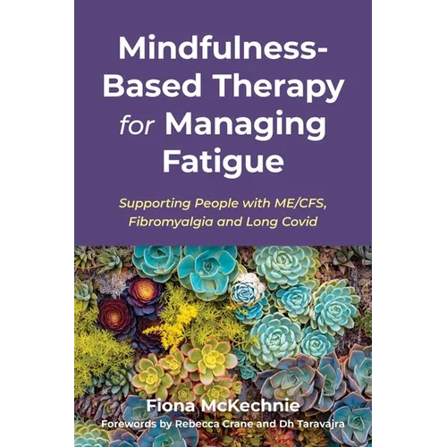 Mindfulness-Based Therapy for Managing Fatigue: Supporting People with Me/Cfs, Fibromyalgia and Long Covid - Paperback