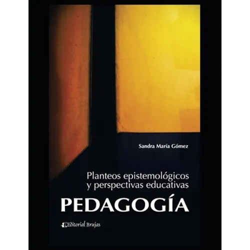 Pedagogía: Planteos epistemológicos y perspectivas educativas - Paperback