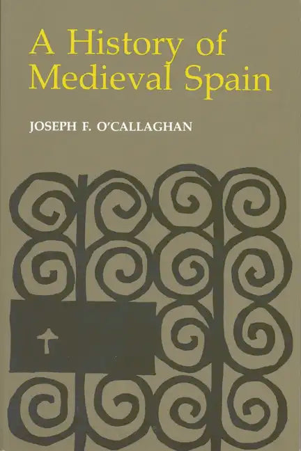 History of Medieval Spain: Memory and Power in the New Europe (Revised) - Paperback