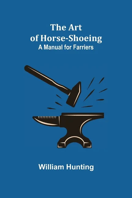 The Art of Horse-Shoeing: A Manual for Farriers - Paperback