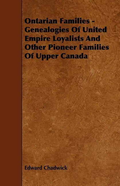 Ontarian Families - Genealogies Of United Empire Loyalists And Other Pioneer Families Of Upper Canada - Paperback
