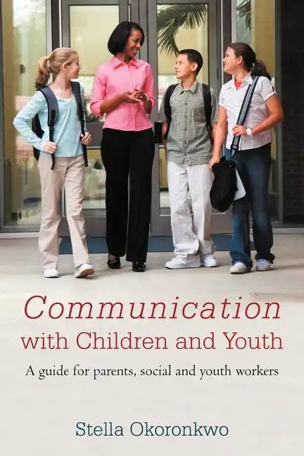 Communication with Children and Youth: A Guide for Parents, Social and Youth Workers - Paperback