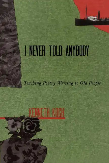 I Never Told Anybody: Teaching Poetry Writing to Old People - Paperback