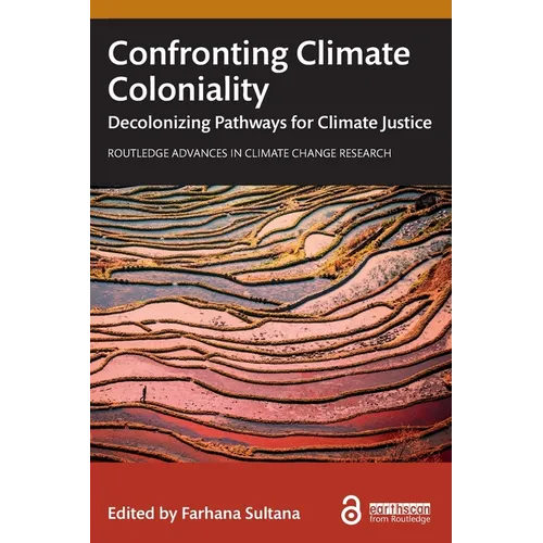 Confronting Climate Coloniality: Decolonizing Pathways for Climate Justice - Paperback