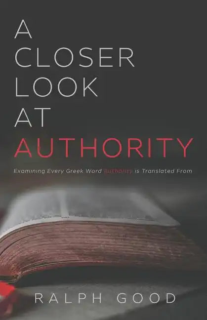 A Closer Look at Authority: Examining Every Greek Word Authority is Translated From - Paperback