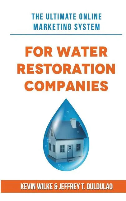 The Ultimate Online Marketing System for Water Restoration Companies - Paperback